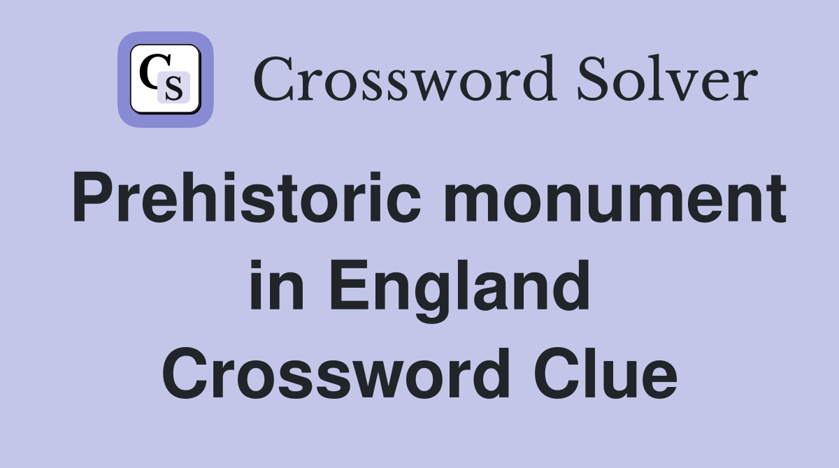 Prehistoric monument in England Crossword Clue