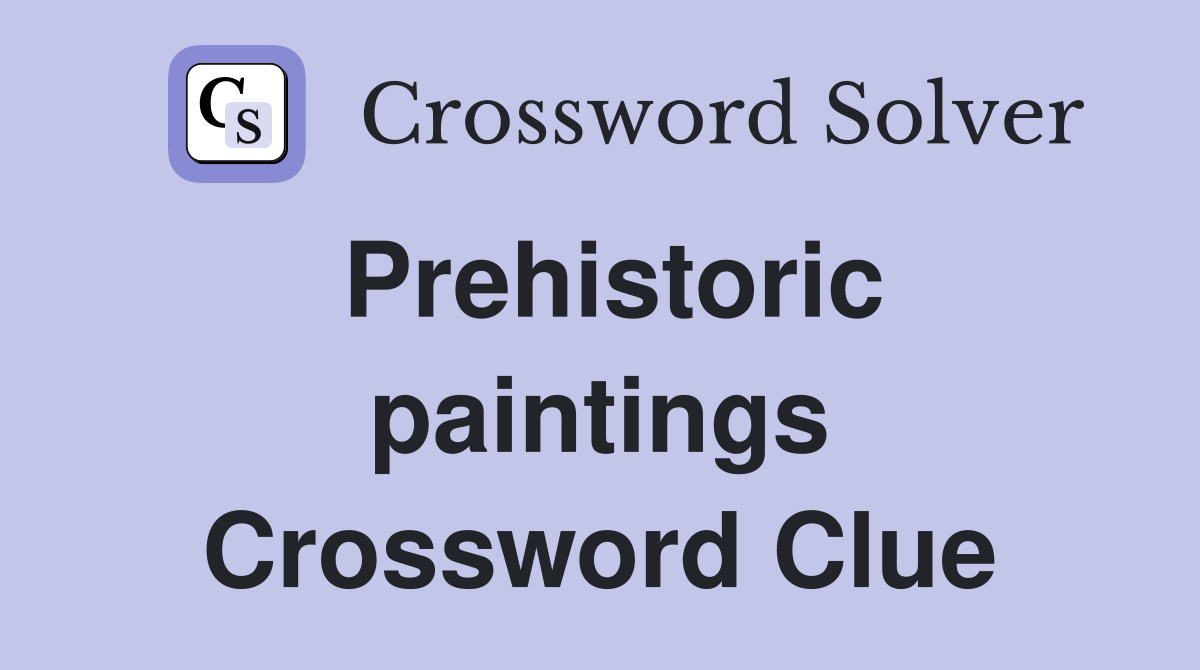 Prehistoric paintings Crossword Clue