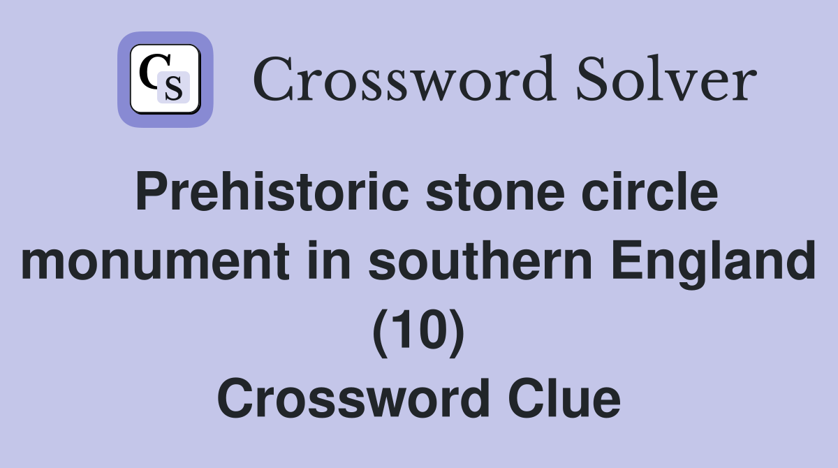 Prehistoric stone circle monument in southern England (10) Crossword Clue