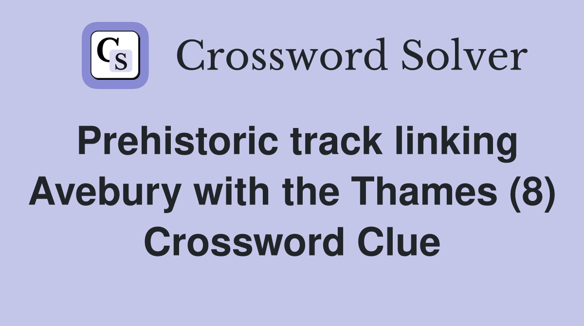 Prehistoric track linking Avebury with the Thames (8) Crossword Clue
