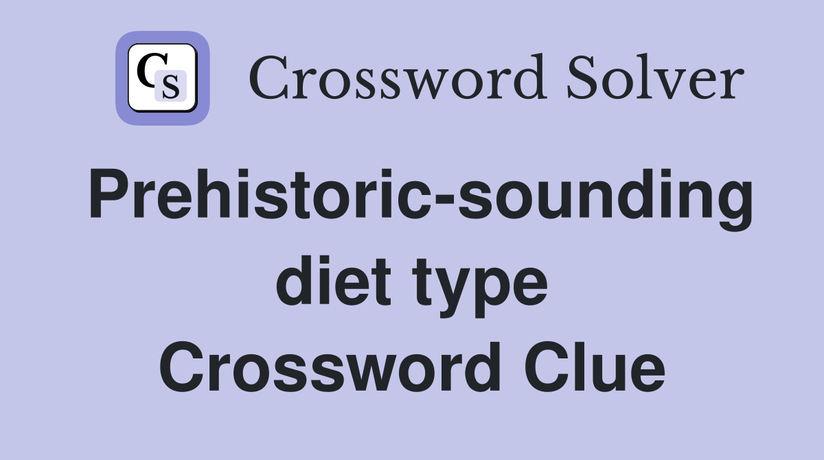 Prehistoric-sounding diet type Crossword Clue