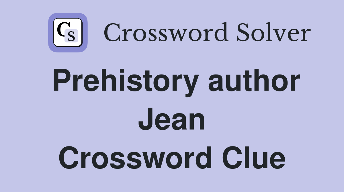 Prehistory author Jean Crossword Clue