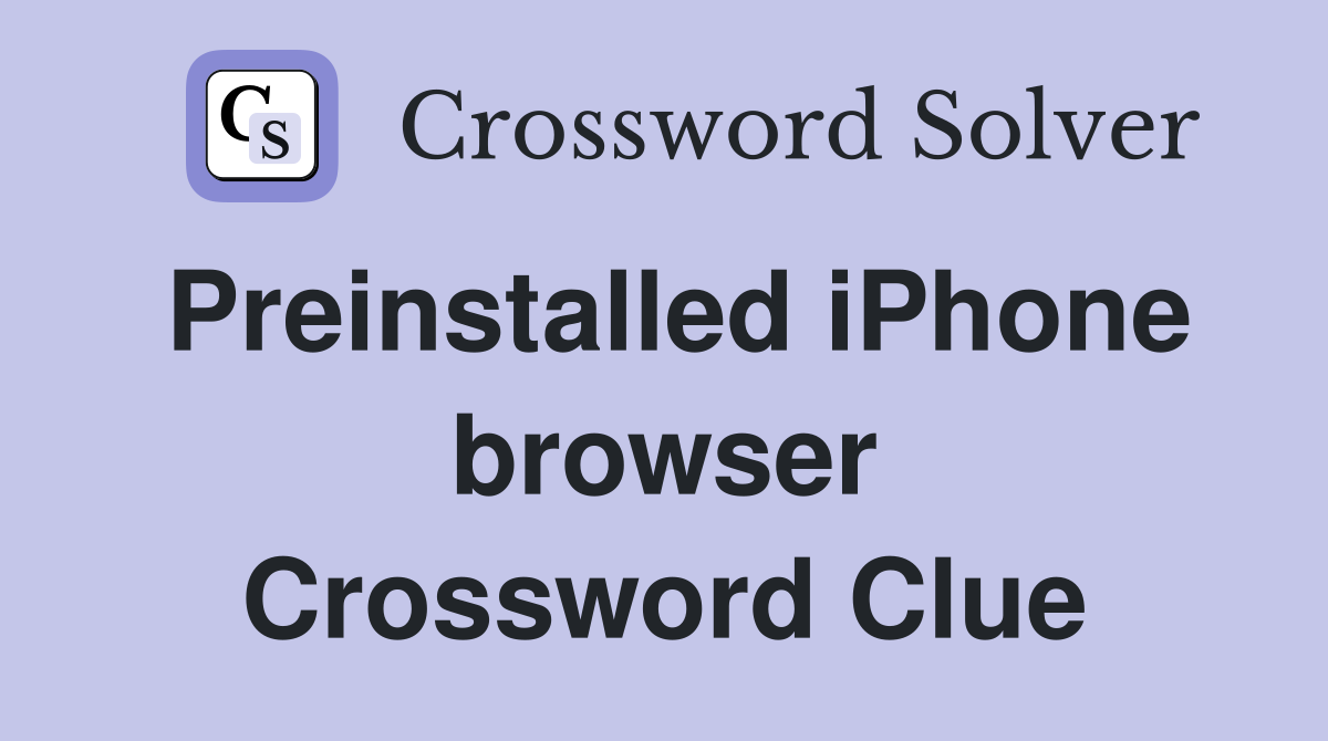 Preinstalled iPhone browser Crossword Clue