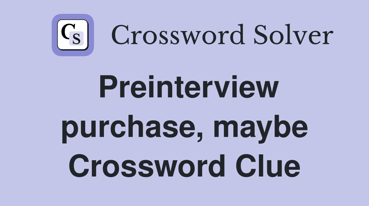 Preinterview purchase, maybe Crossword Clue