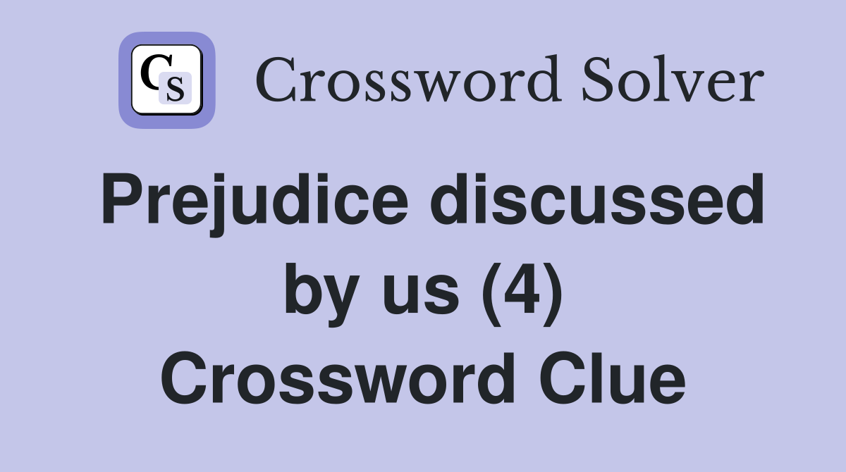 Prejudice discussed by us (4) Crossword Clue