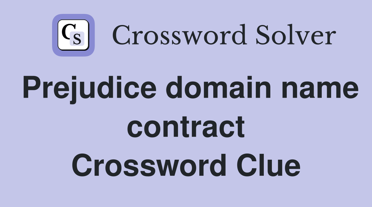 Prejudice domain name contract Crossword Clue