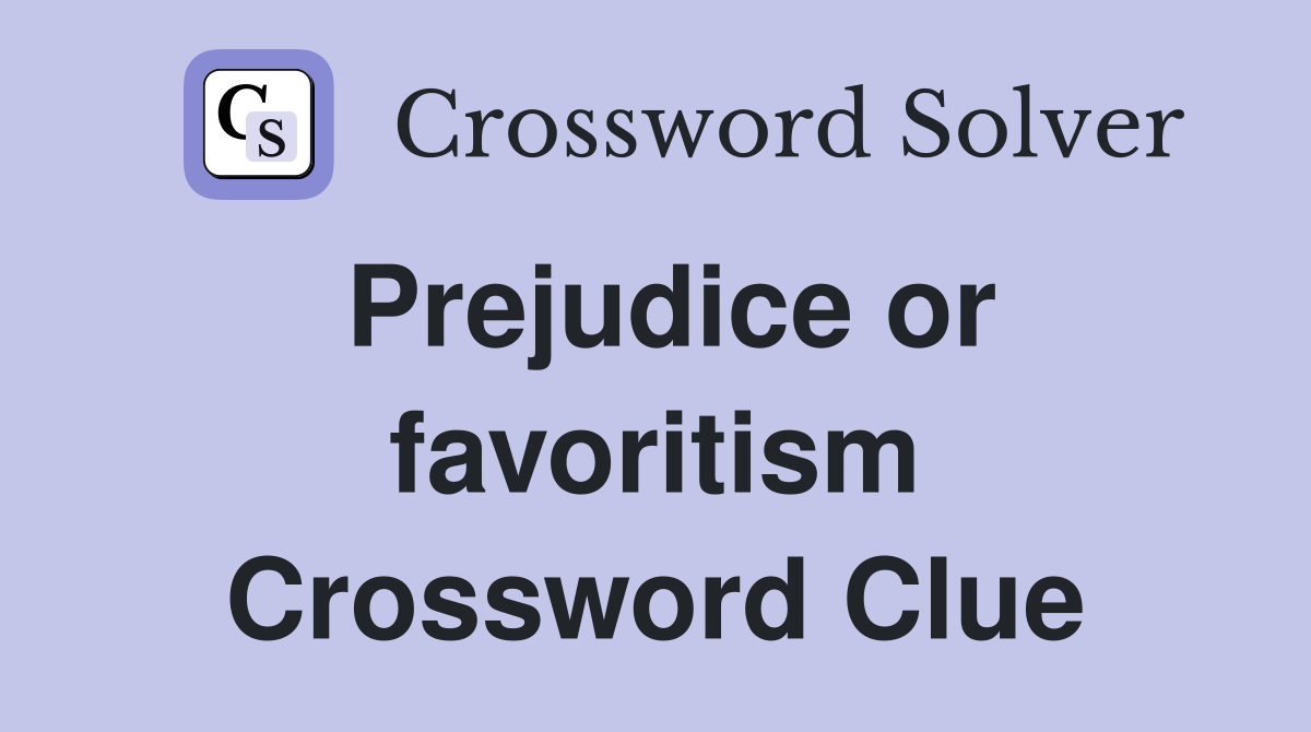 Prejudice or favoritism Crossword Clue