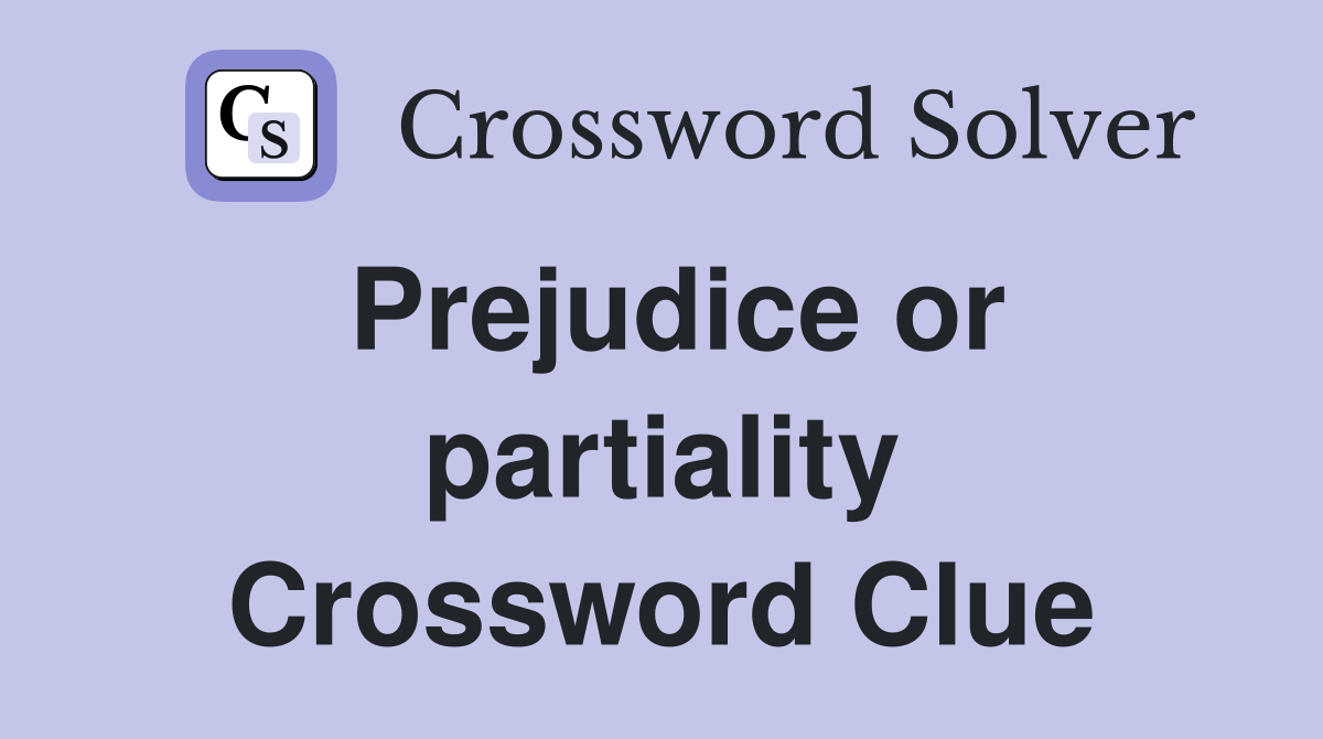 Prejudice or partiality Crossword Clue
