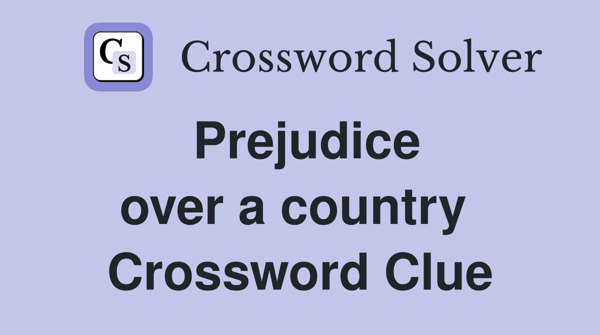 Prejudice over a country  Crossword Clue