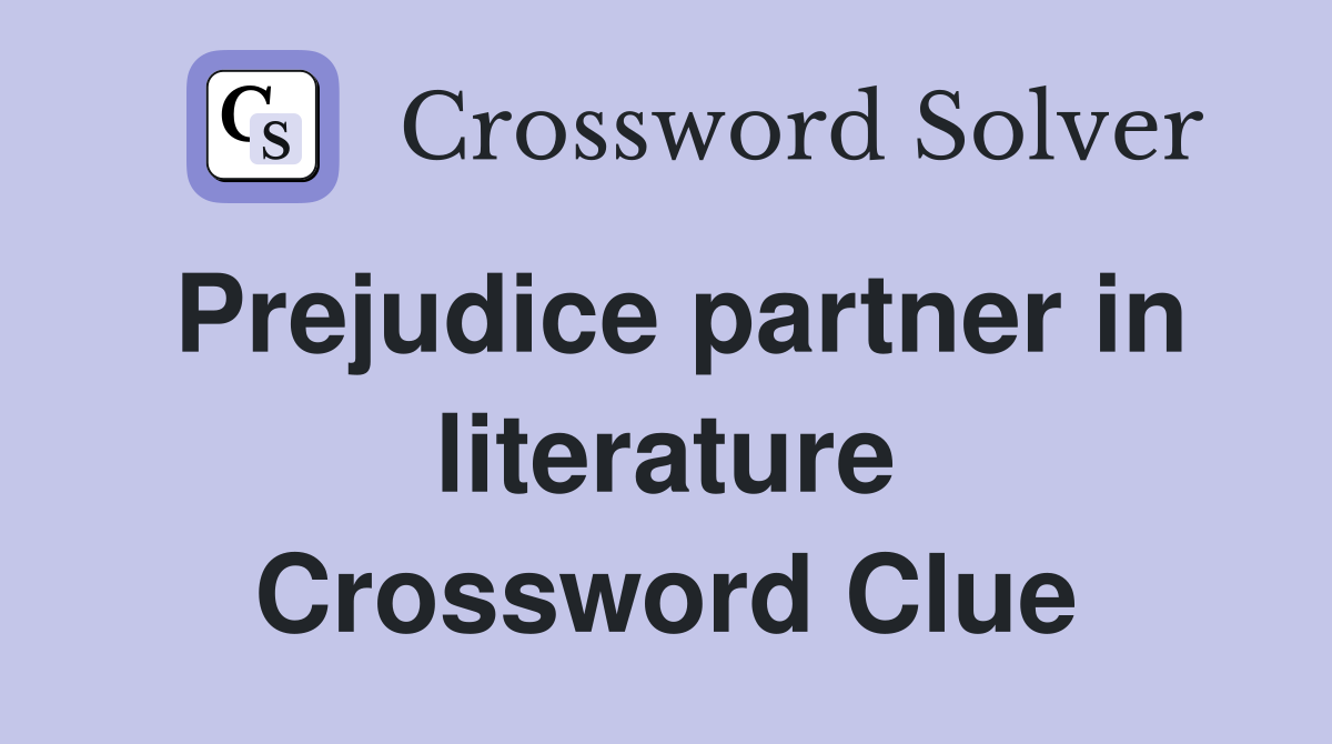 Prejudice partner in literature Crossword Clue