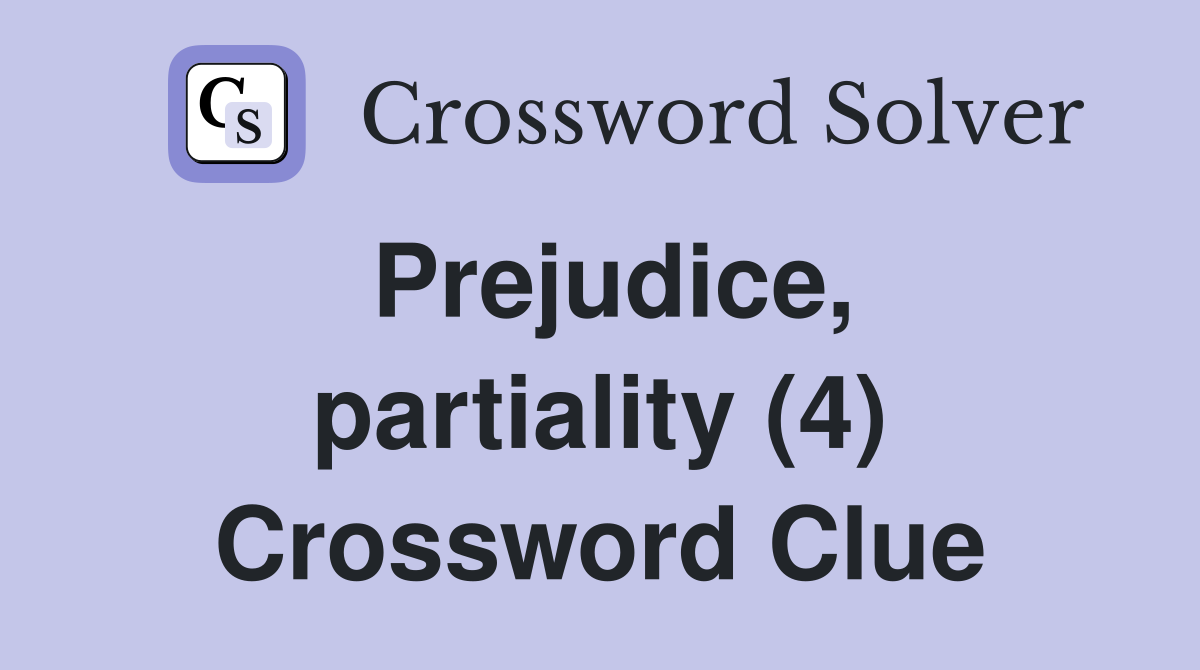 Prejudice, partiality (4) Crossword Clue
