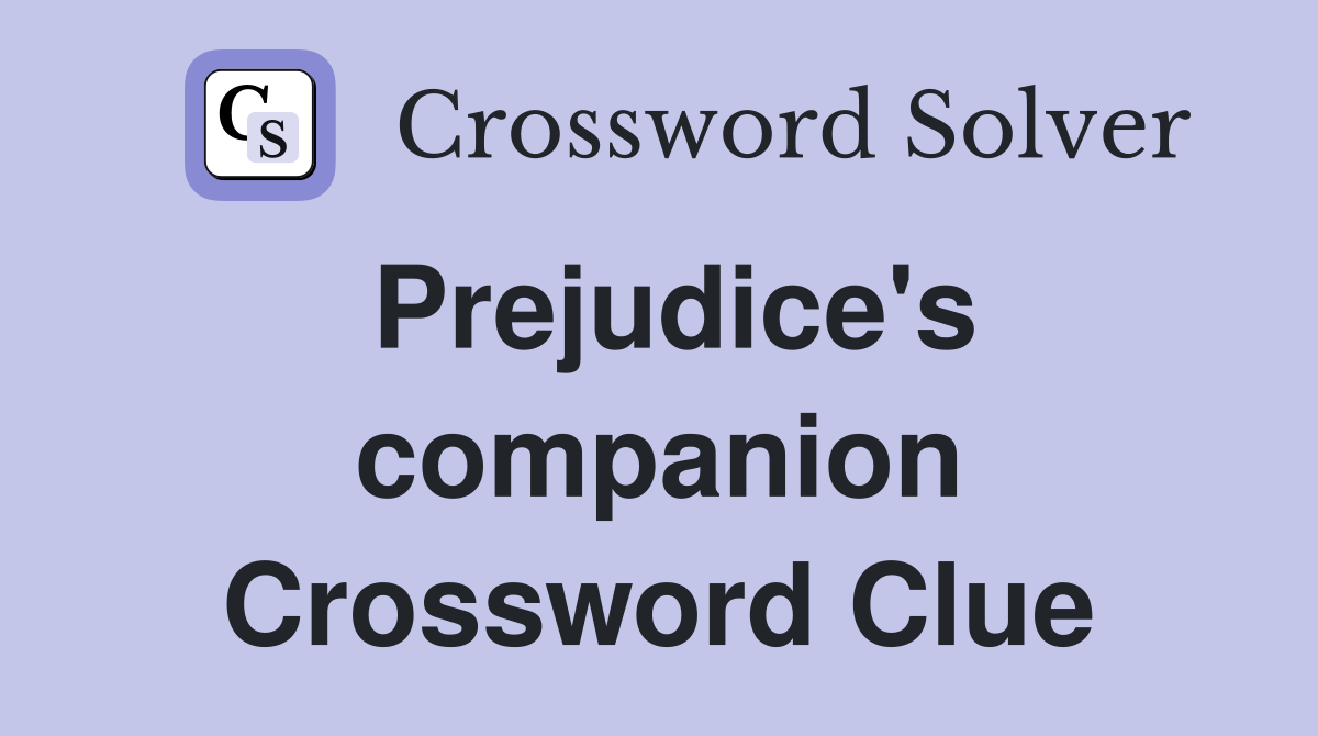 Prejudice's companion Crossword Clue