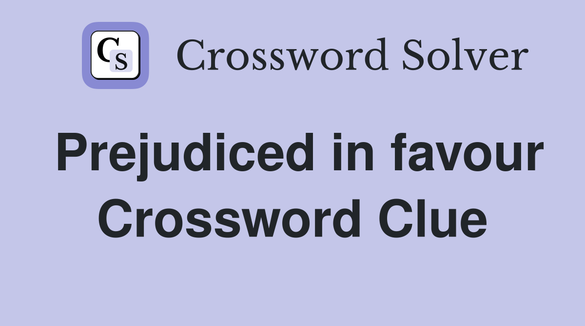 Prejudiced in favour Crossword Clue