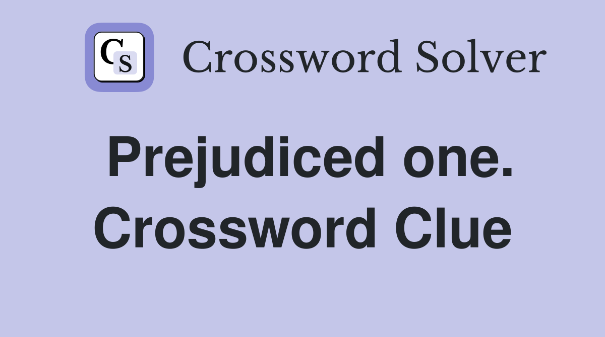 Prejudiced one. Crossword Clue