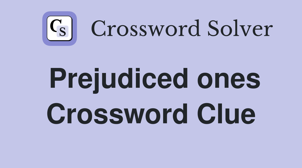 Prejudiced ones Crossword Clue