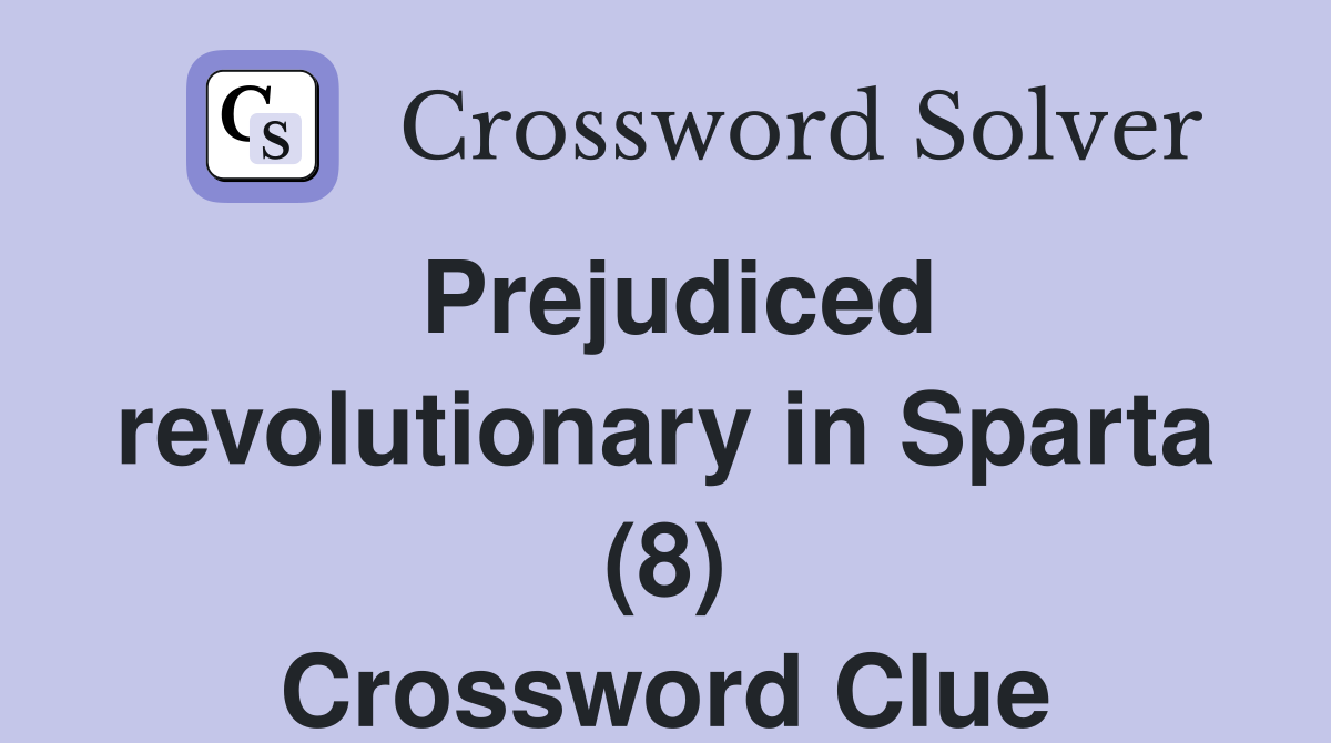 Prejudiced revolutionary in Sparta (8) Crossword Clue