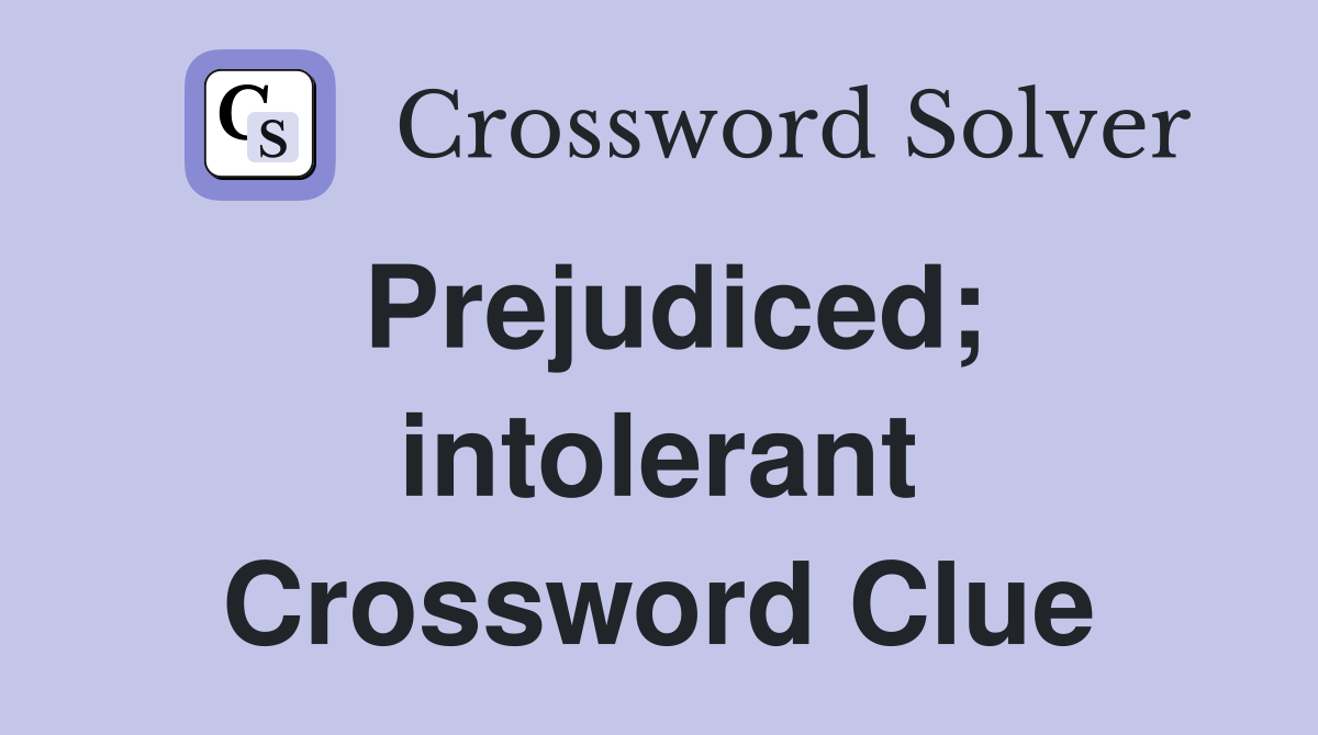Prejudiced; intolerant Crossword Clue