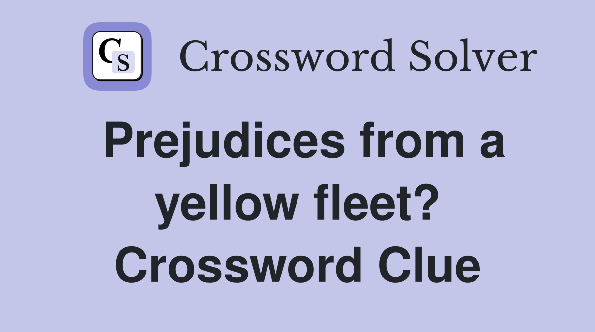Prejudices from a yellow fleet? Crossword Clue