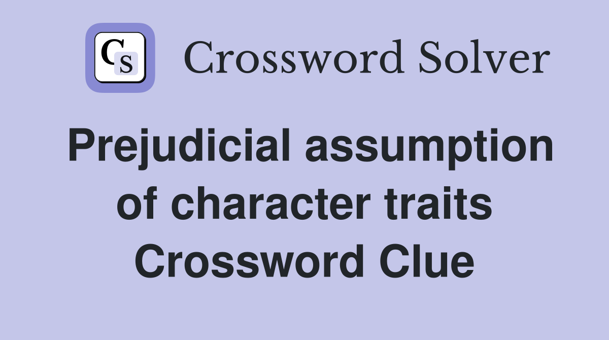 Prejudicial assumption of character traits Crossword Clue