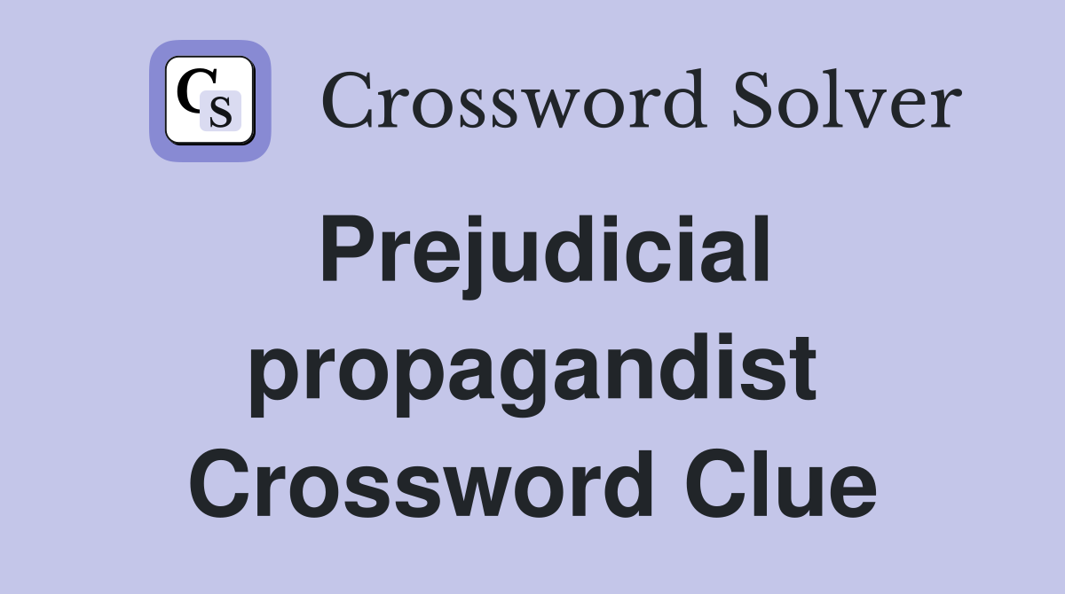 Prejudicial propagandist Crossword Clue
