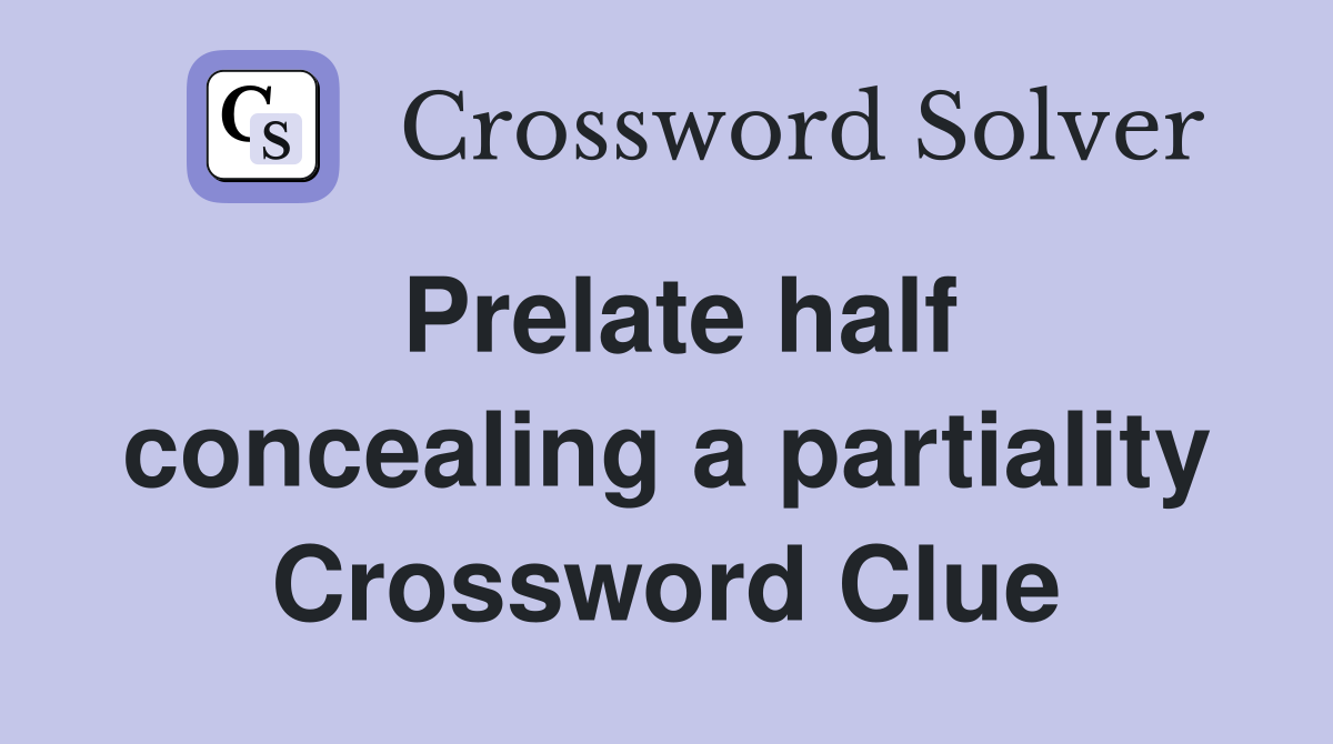 Prelate half concealing a partiality Crossword Clue