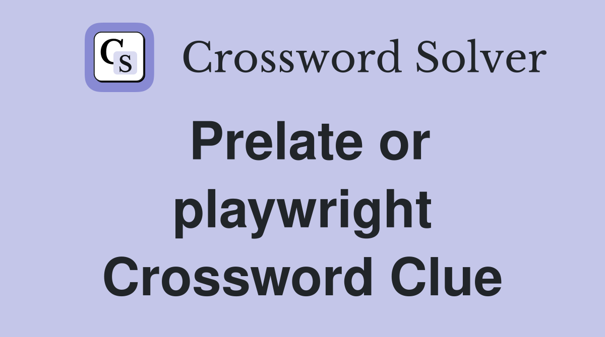 Prelate or playwright Crossword Clue