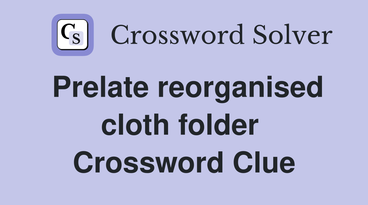 Prelate reorganised cloth folder  Crossword Clue