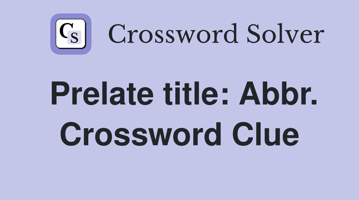 Prelate title: Abbr. Crossword Clue