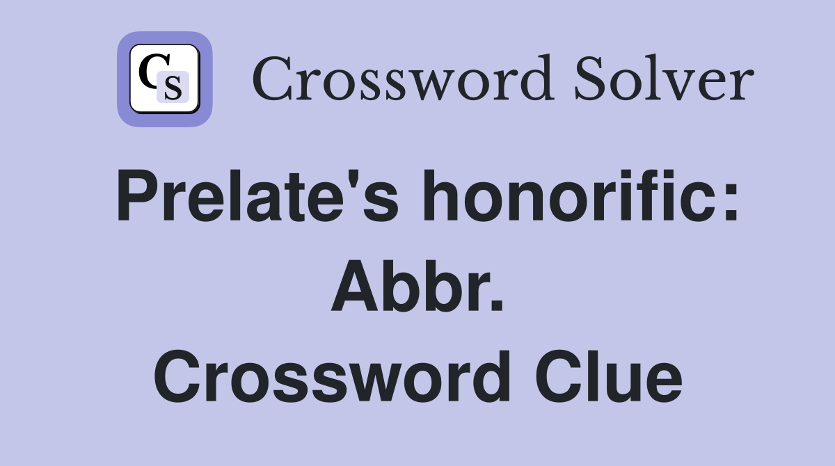 Prelate's honorific: Abbr. Crossword Clue