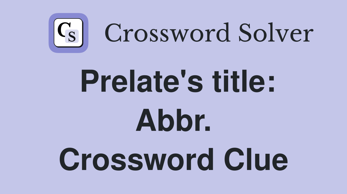 Prelate's title: Abbr. Crossword Clue