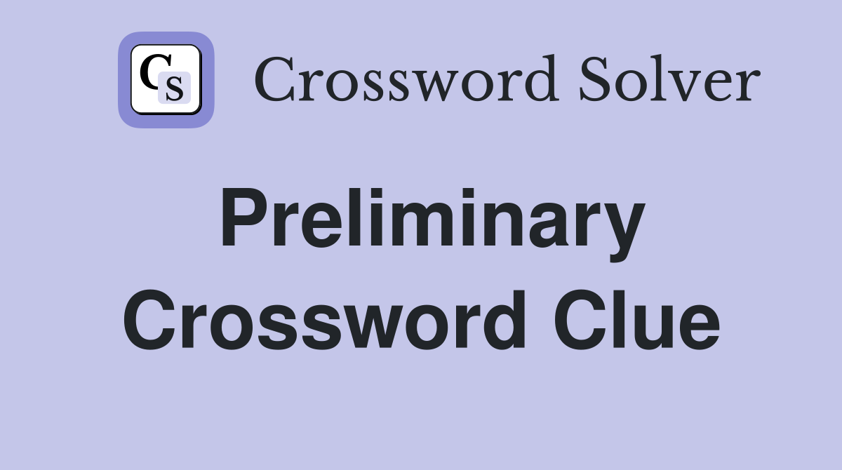 Preliminary Crossword Clue