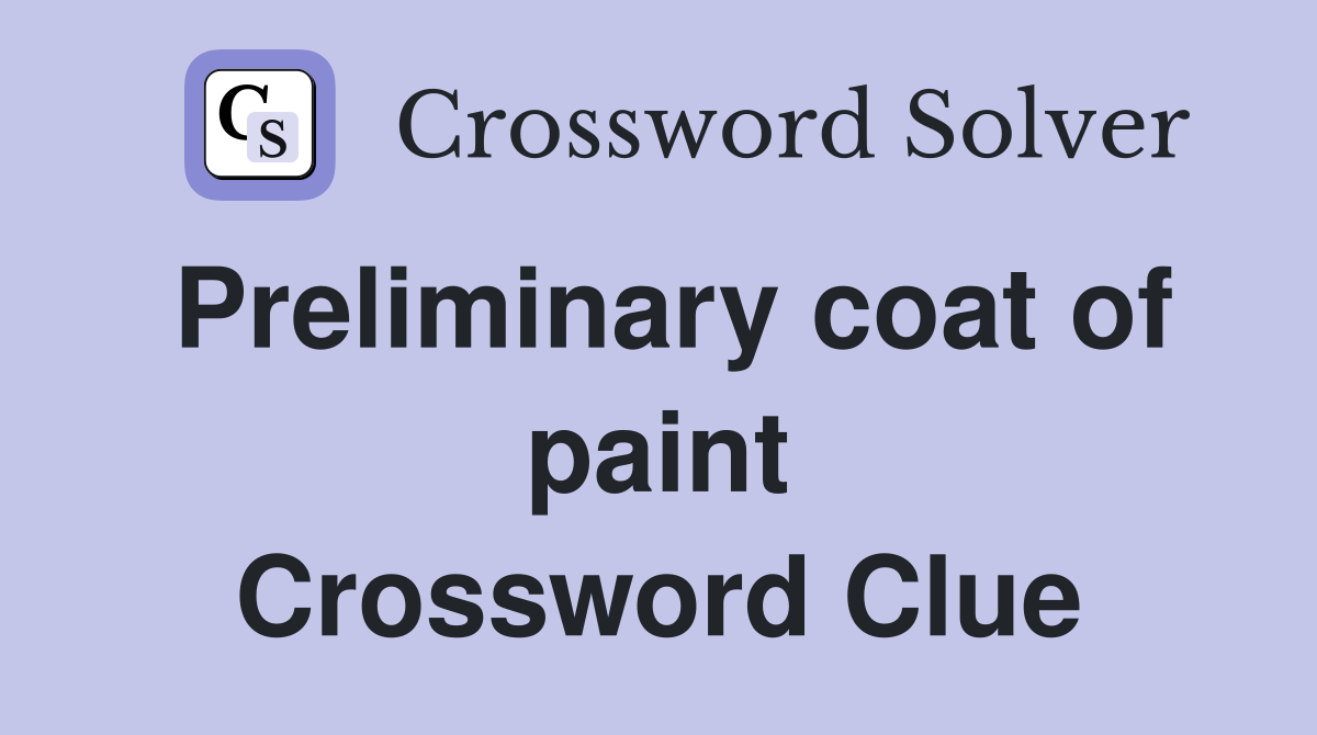 Preliminary coat of paint Crossword Clue