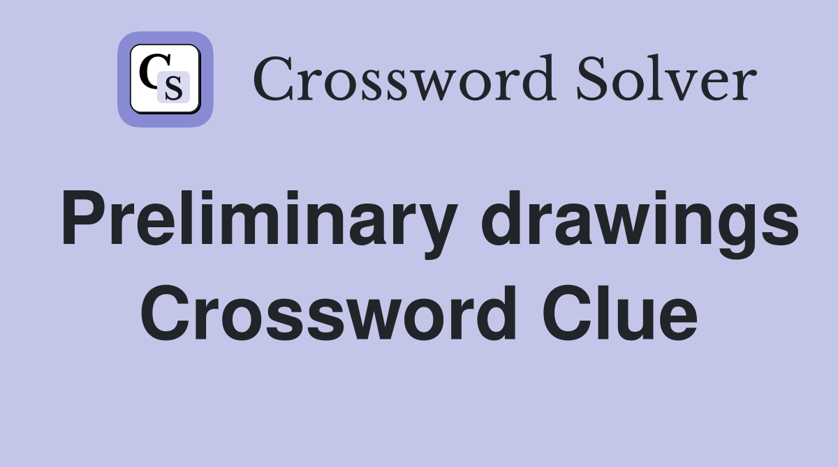 Preliminary drawings Crossword Clue