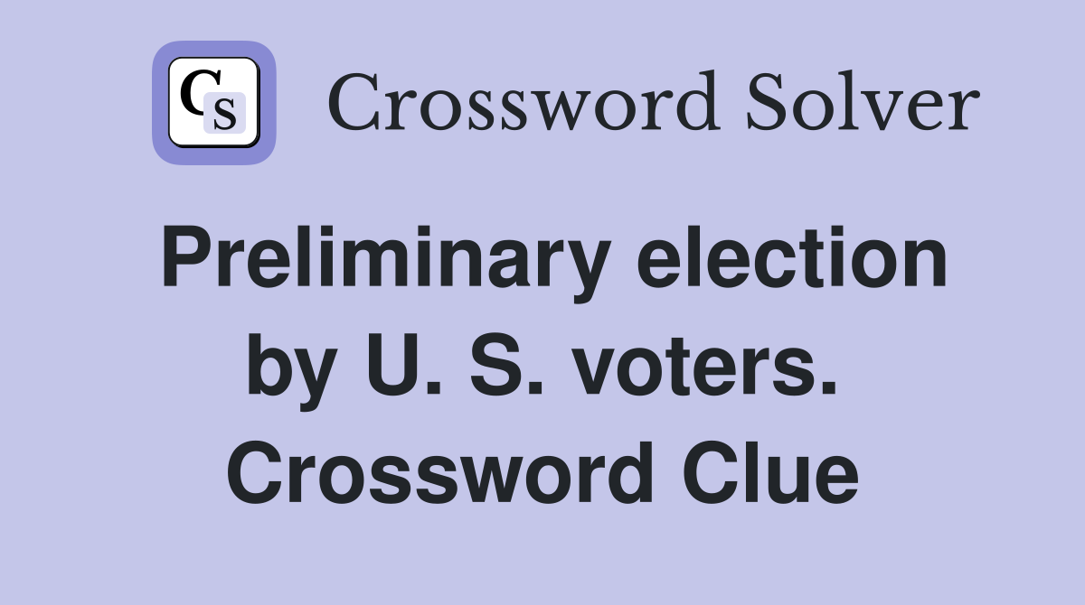 Preliminary election by U. S. voters. Crossword Clue