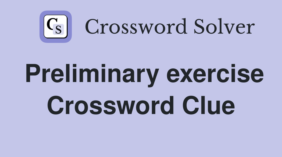 Preliminary exercise Crossword Clue