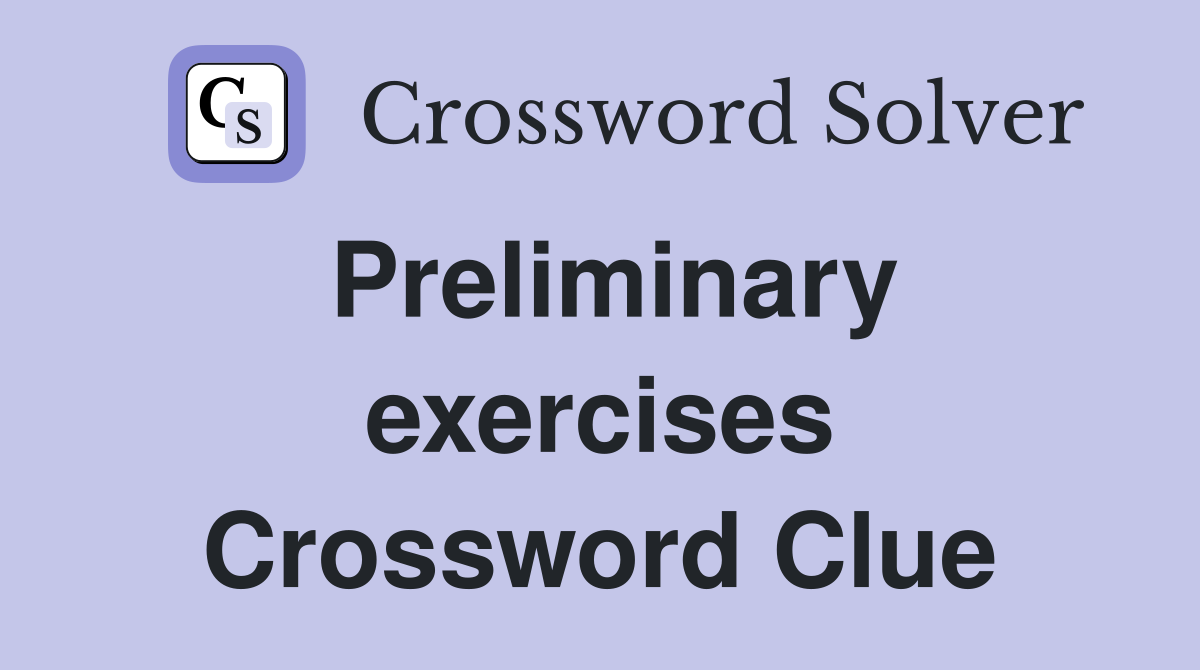 Preliminary exercises Crossword Clue