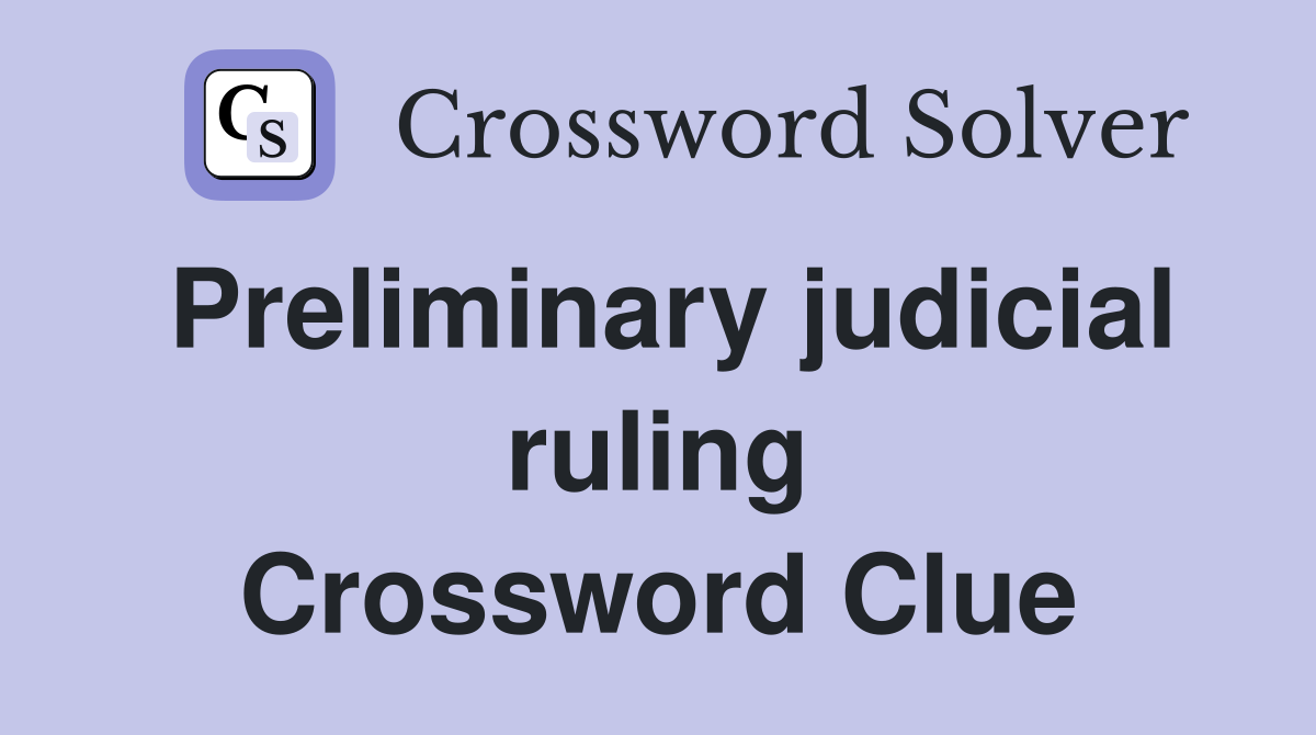 Preliminary judicial ruling Crossword Clue