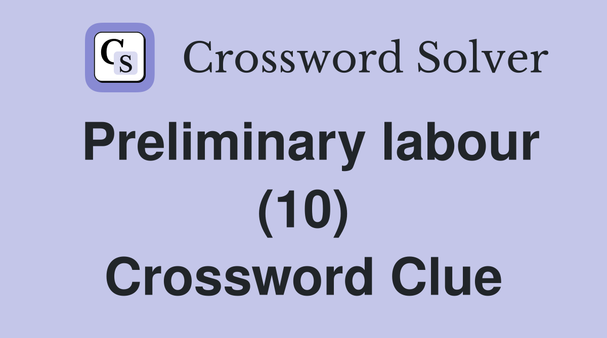 Preliminary labour (10) Crossword Clue