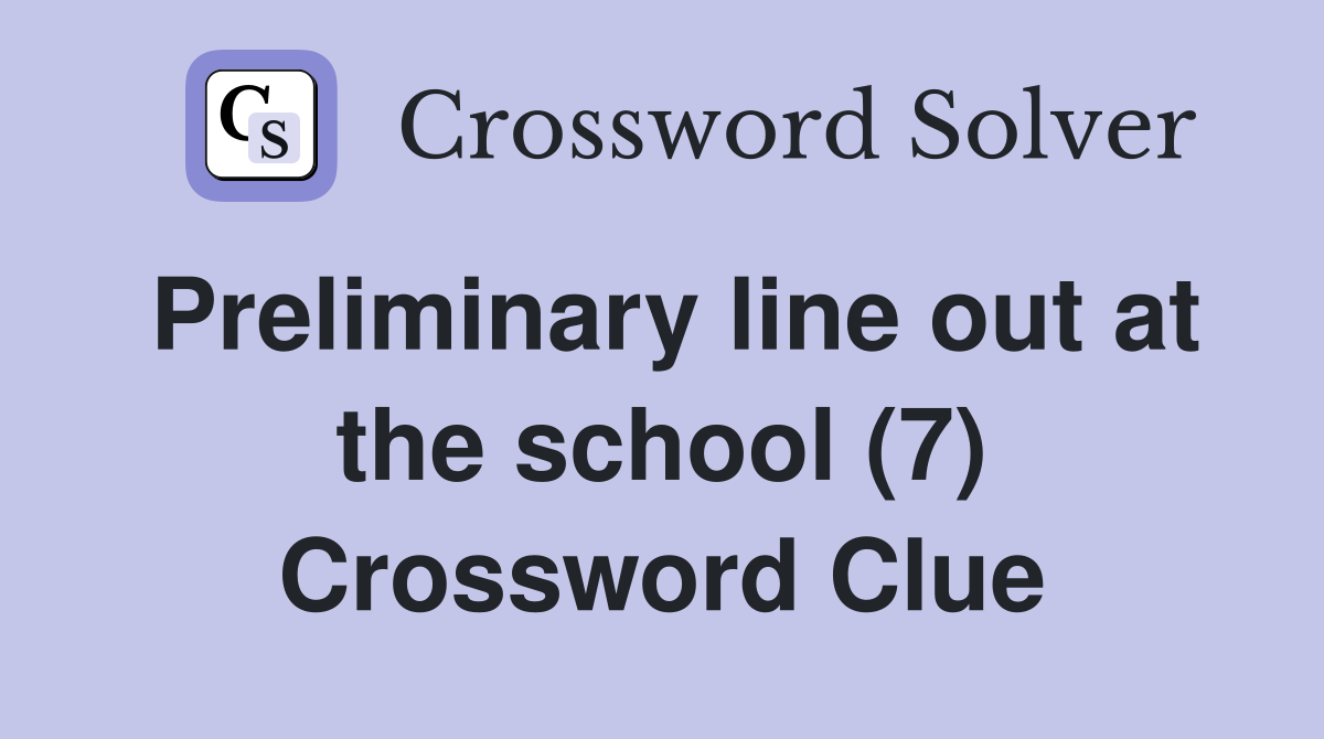 Preliminary line out at the school (7) Crossword Clue
