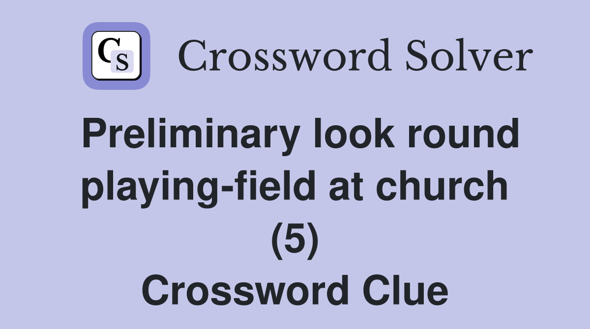 Preliminary look round playing-field at church (5) Crossword Clue