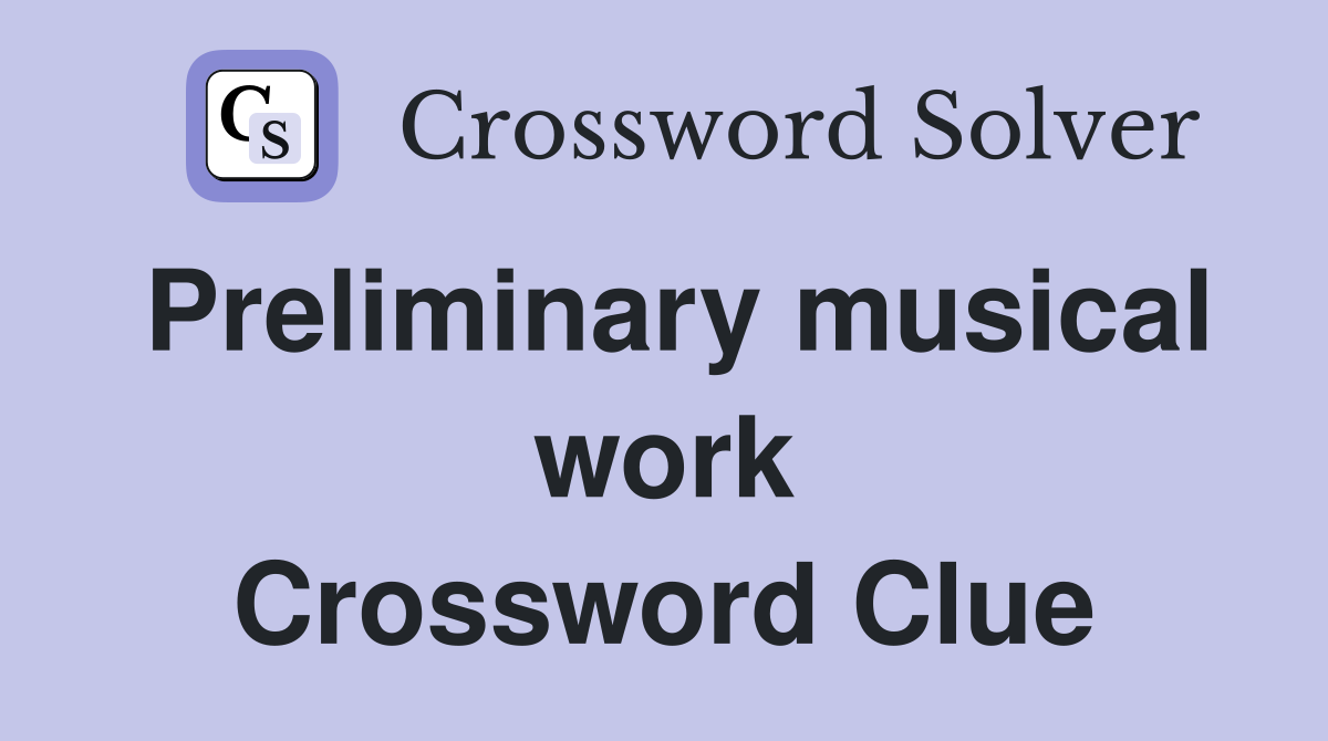 Preliminary musical work Crossword Clue