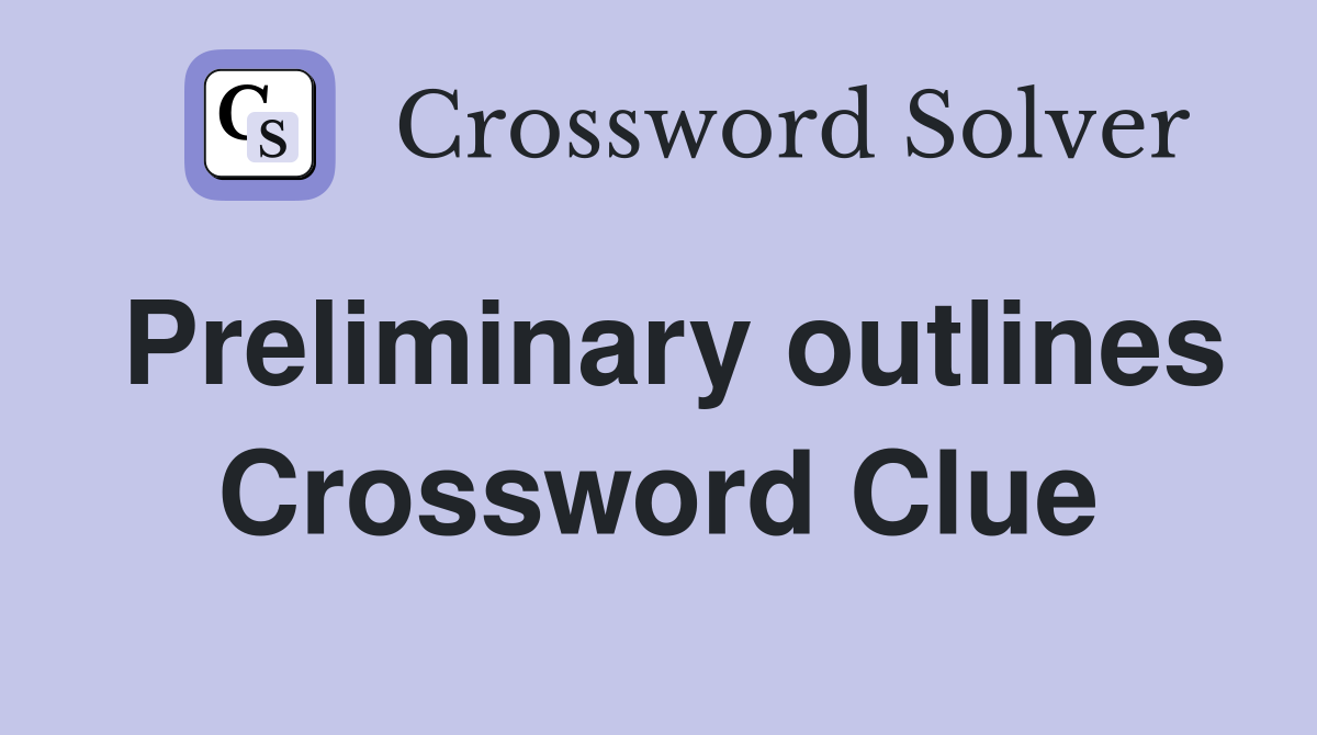 Preliminary outlines Crossword Clue