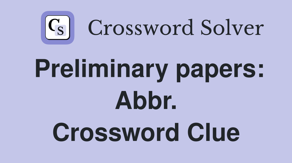 Preliminary papers: Abbr. Crossword Clue