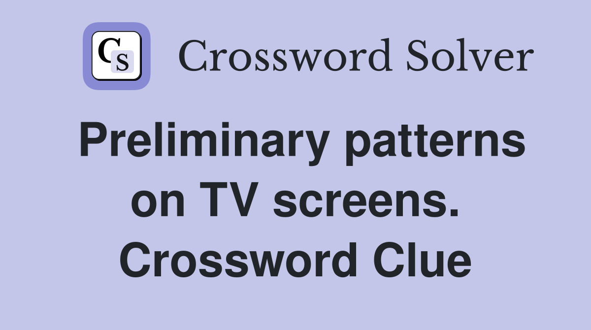 Preliminary patterns on TV screens. Crossword Clue