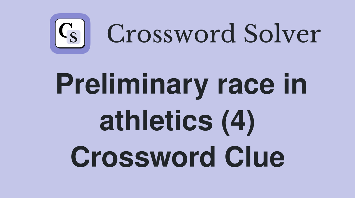 Preliminary race in athletics (4) Crossword Clue