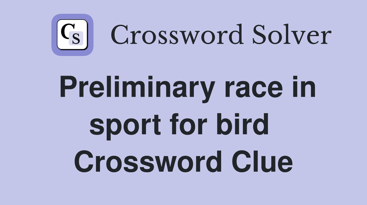 Preliminary race in sport for bird  Crossword Clue