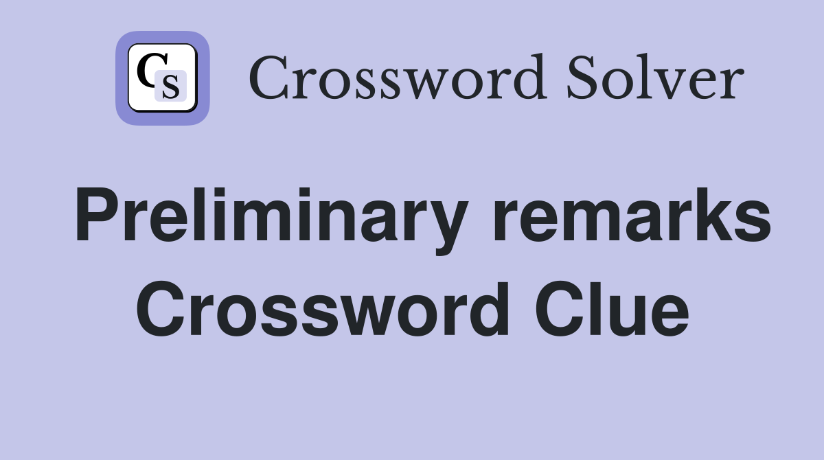 Preliminary remarks Crossword Clue