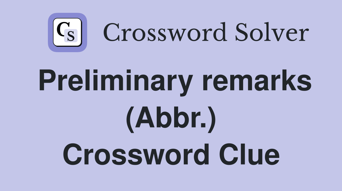 Preliminary remarks (Abbr.) Crossword Clue