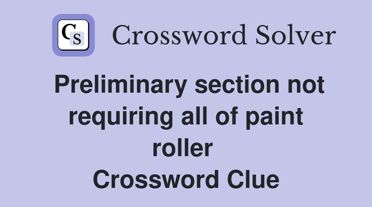 Preliminary section not requiring all of paint roller  Crossword Clue