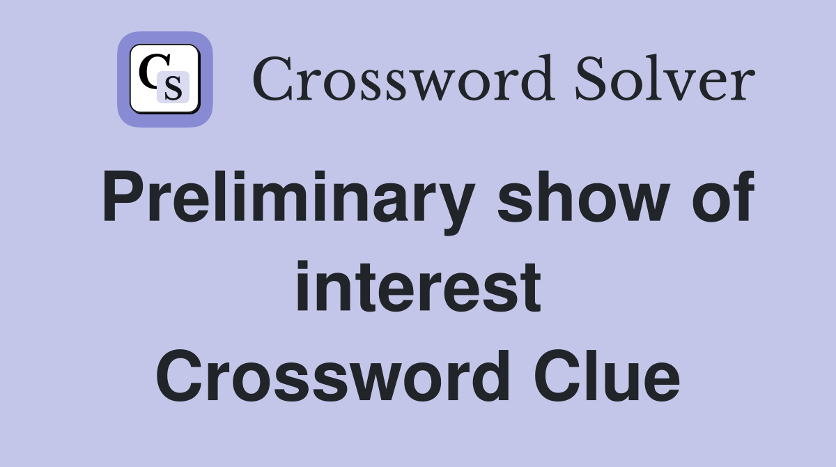 Preliminary show of interest Crossword Clue